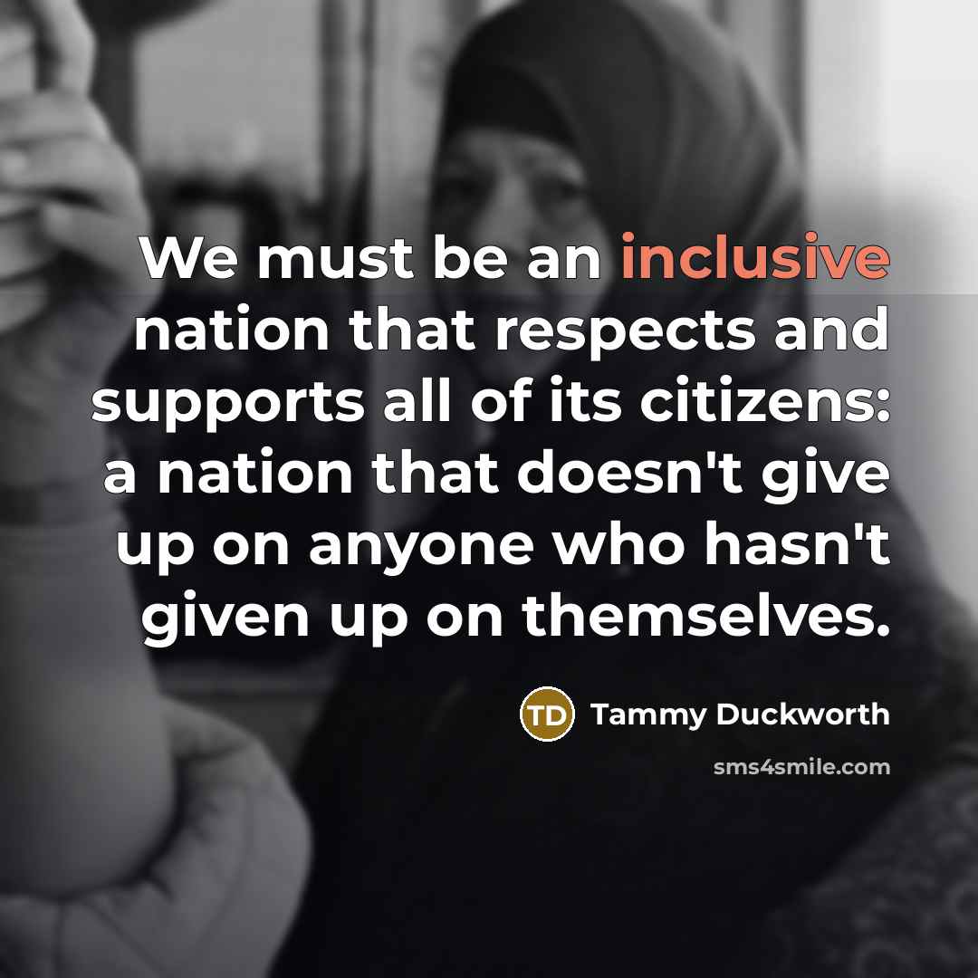 “We must be an inclusive nation that respects and supports…” quote by Tammy Duckworth