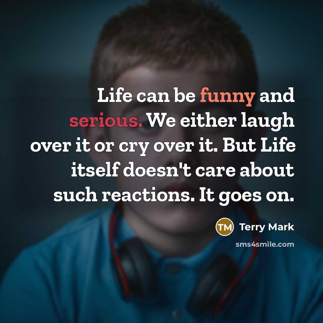 “Life can be funny and serious. We either laugh over…” quote by Terry Mark