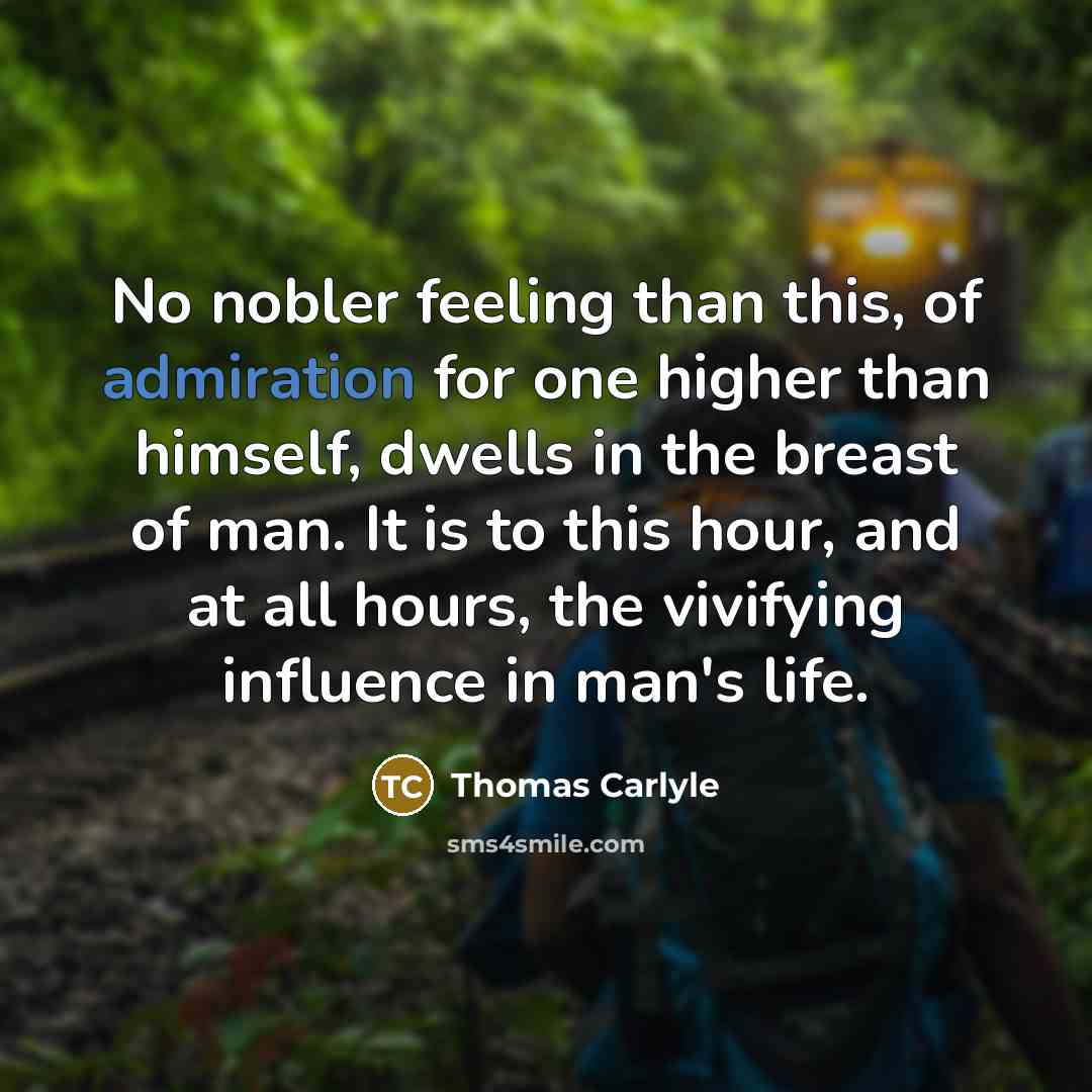 “No nobler feeling than this, of admiration for one higher…” quote by Thomas Carlyle