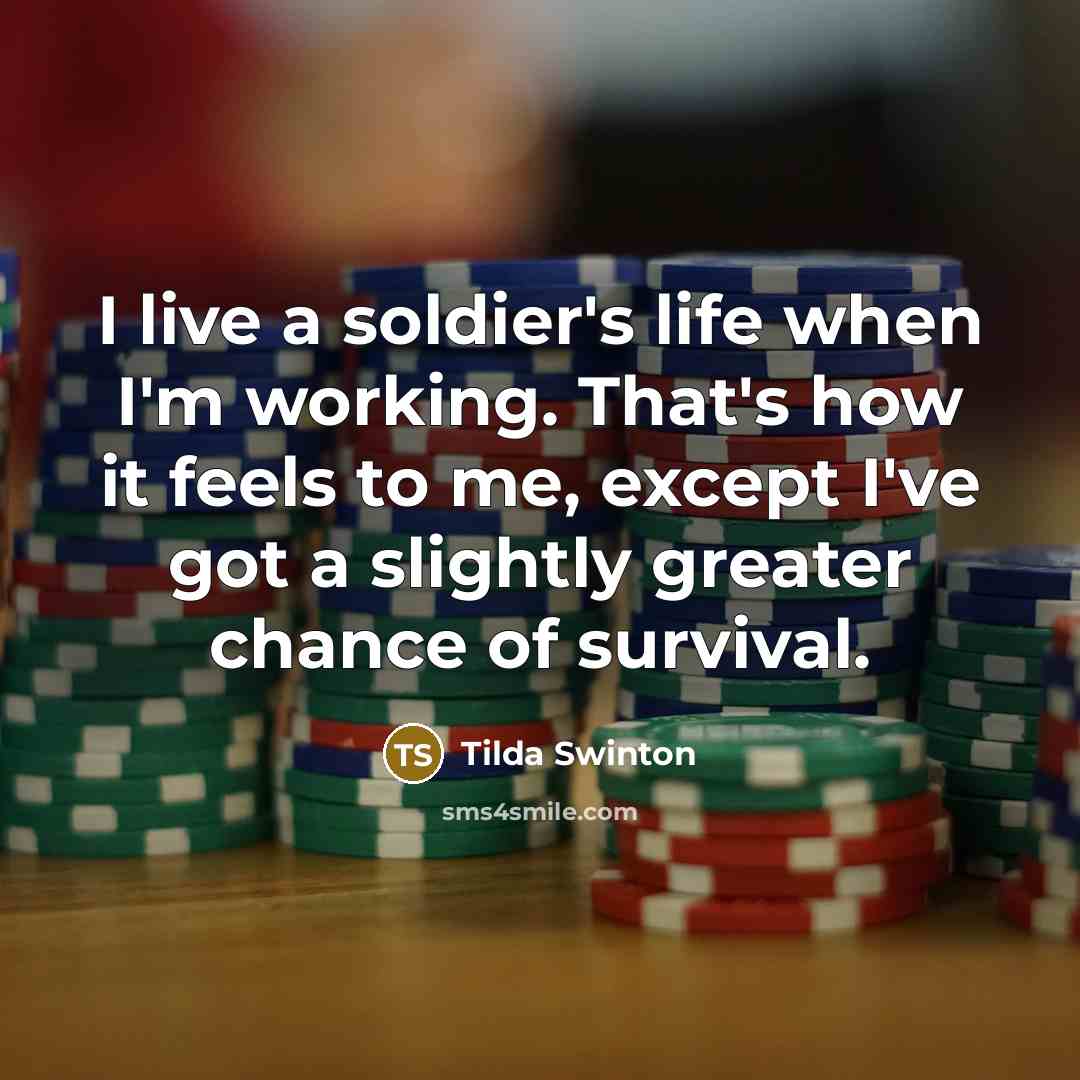 “I live a soldier's life when I'm working. That's how…” quote by Tilda Swinton