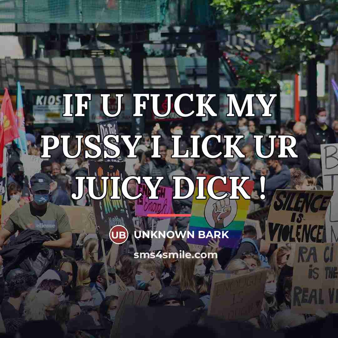 “IF U FUCK MY PUSSY I LICK UR JUICY DICK…” quote by Bark