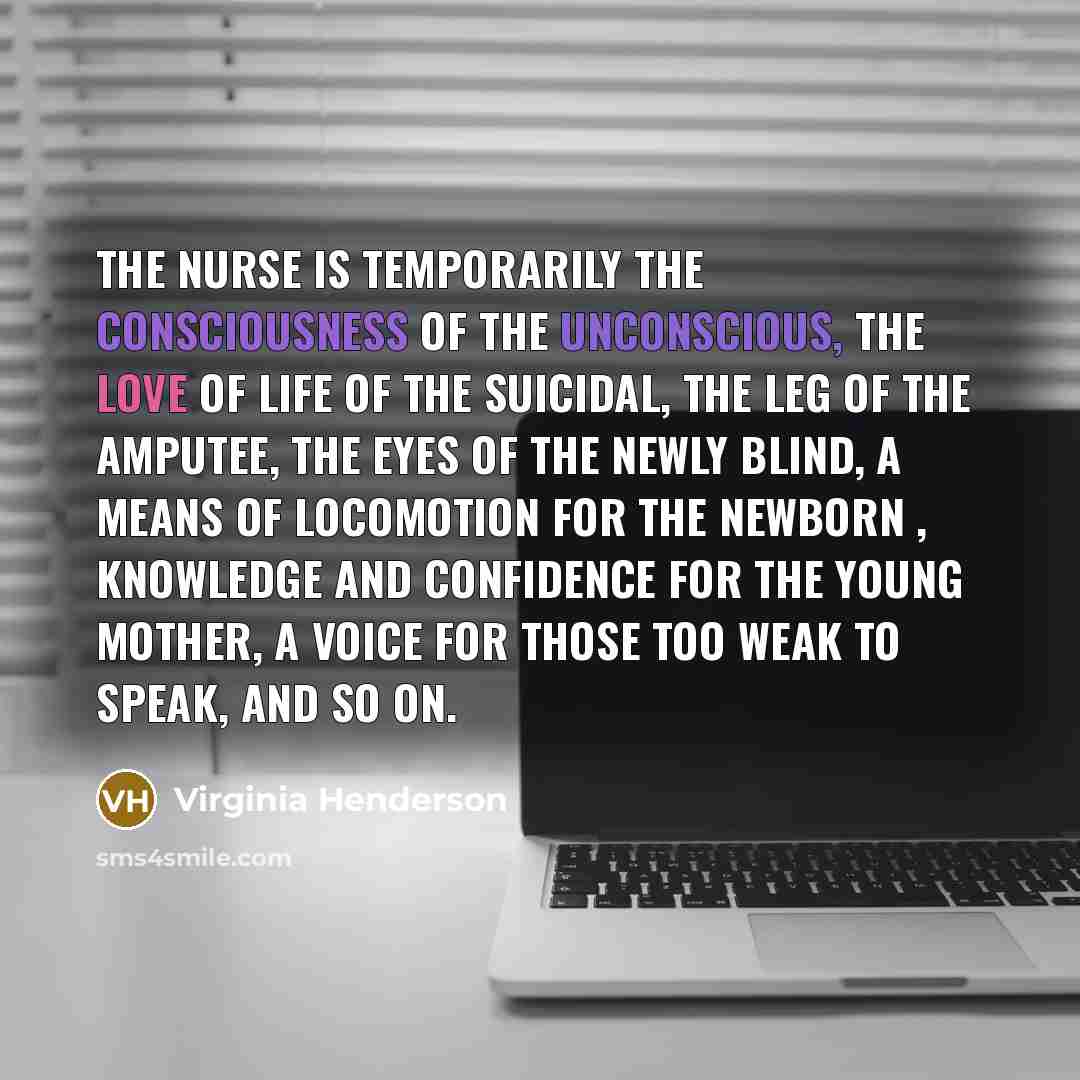 “The nurse is temporarily the consciousness of the unconscious, the…” quote by Virginia Henderson