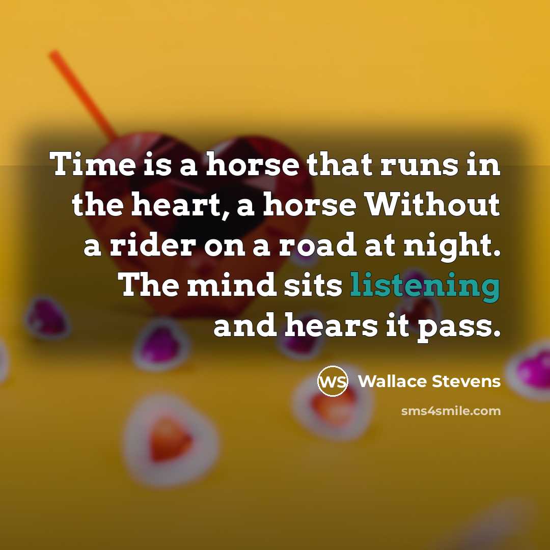 “Time is a horse that runs in the heart, a…” quote by Wallace Stevens