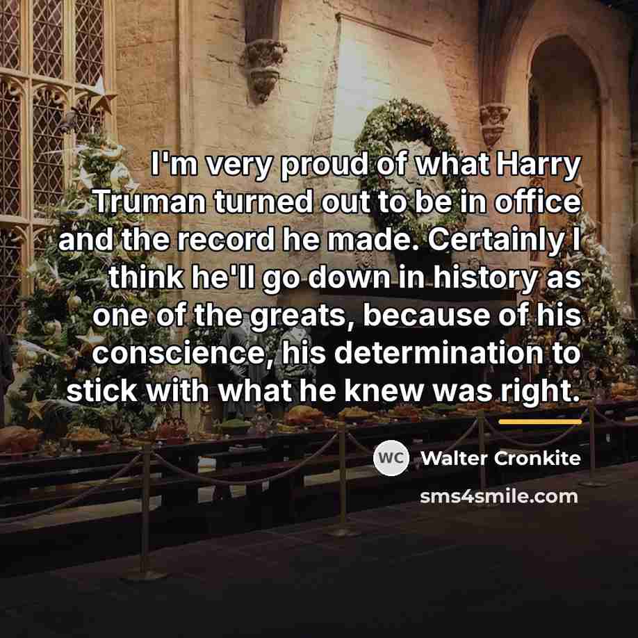 “I'm very proud of what Harry Truman turned out to…” quote by Walter Cronkite