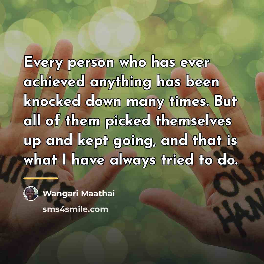 “Every person who has ever achieved anything has been knocked…” quote by Wangari Maathai