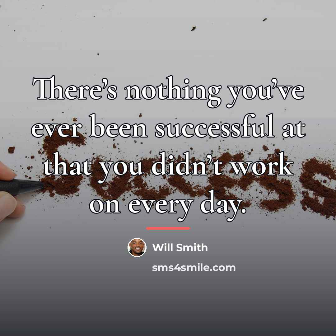 “There’s nothing you’ve ever been successful at that you didn’t…” quote by Will Smith