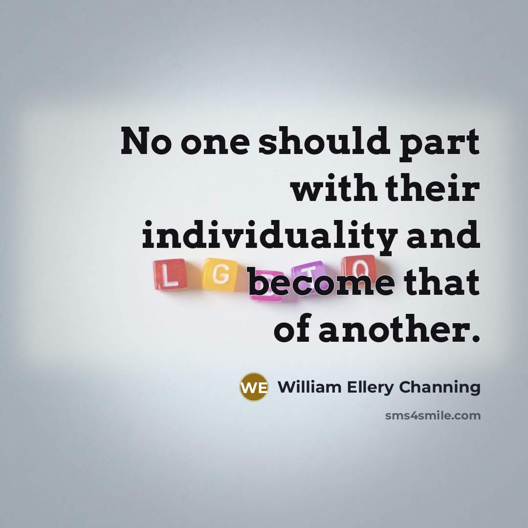 “No one should part with their individuality and become that…” quote by William Ellery Channing