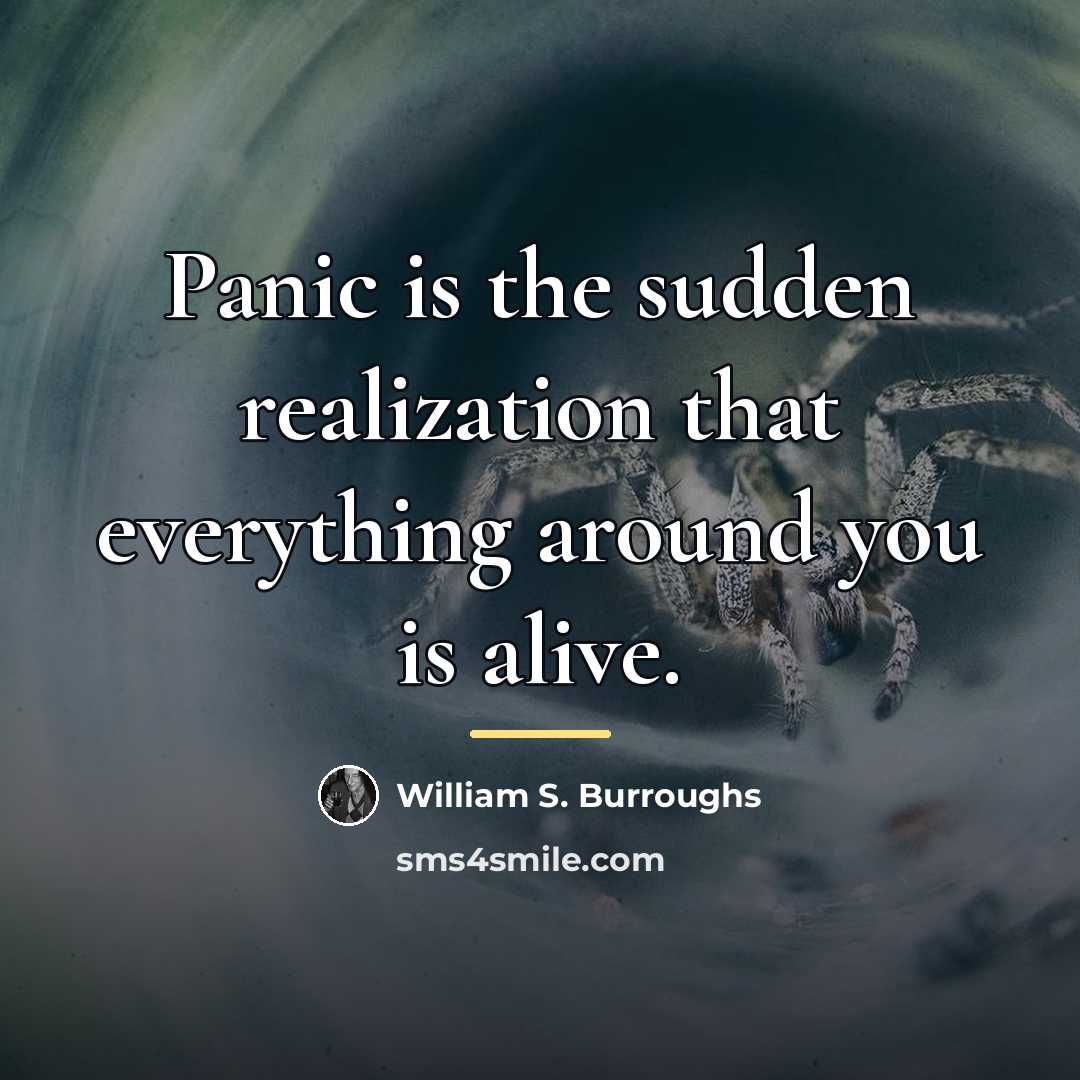 “Panic is the sudden realization that everything around you is…” quote by William S. Burroughs