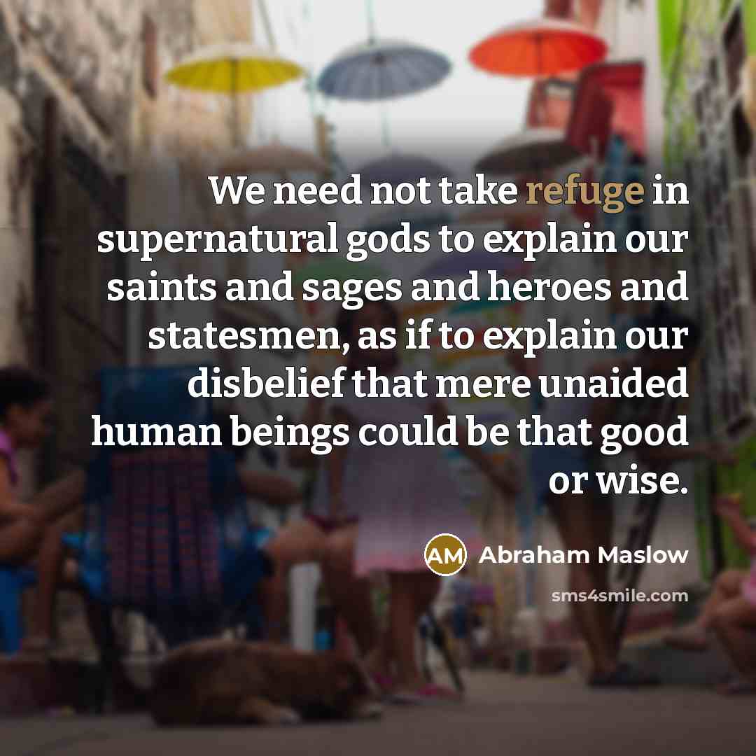 “We need not take refuge in supernatural gods to explain…” quote by Abraham Maslow