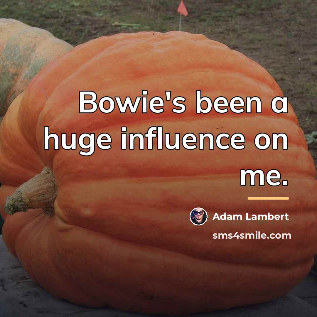 “Bowie's been a huge influence on me.…” quote by Adam Lambert