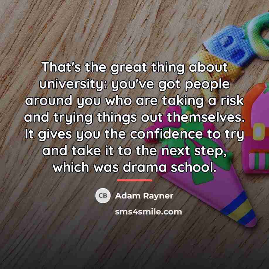 “That's the great thing about university: you've got people around…” quote by Adam Rayner