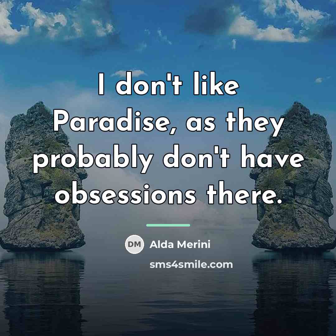 “I don't like Paradise, as they probably don't have obsessions…” quote by Alda Merini