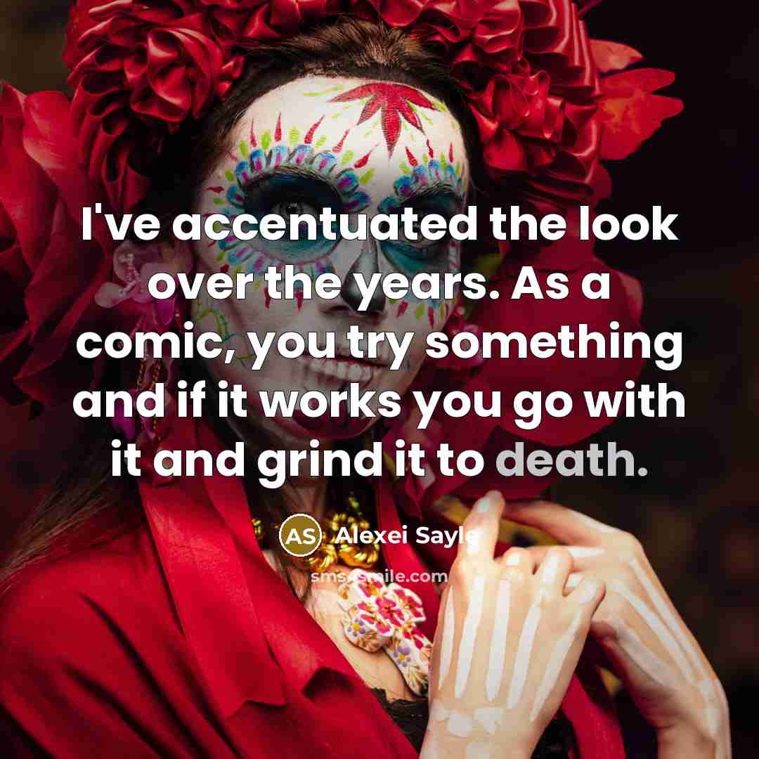“I've accentuated the look over the years. As a comic,…” quote by Alexei Sayle