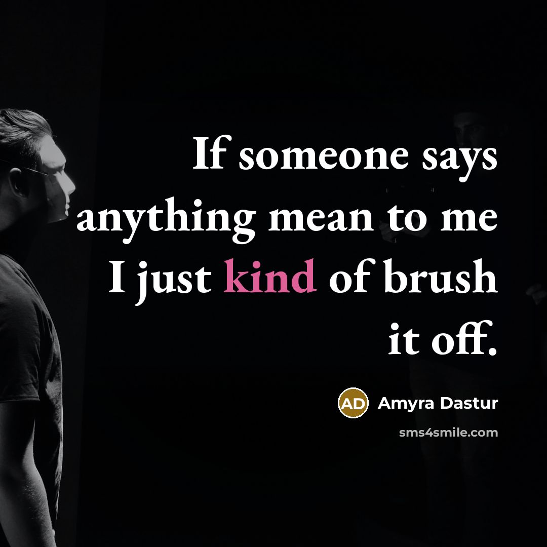 “If someone says anything mean to me I just kind…” quote by Amyra Dastur