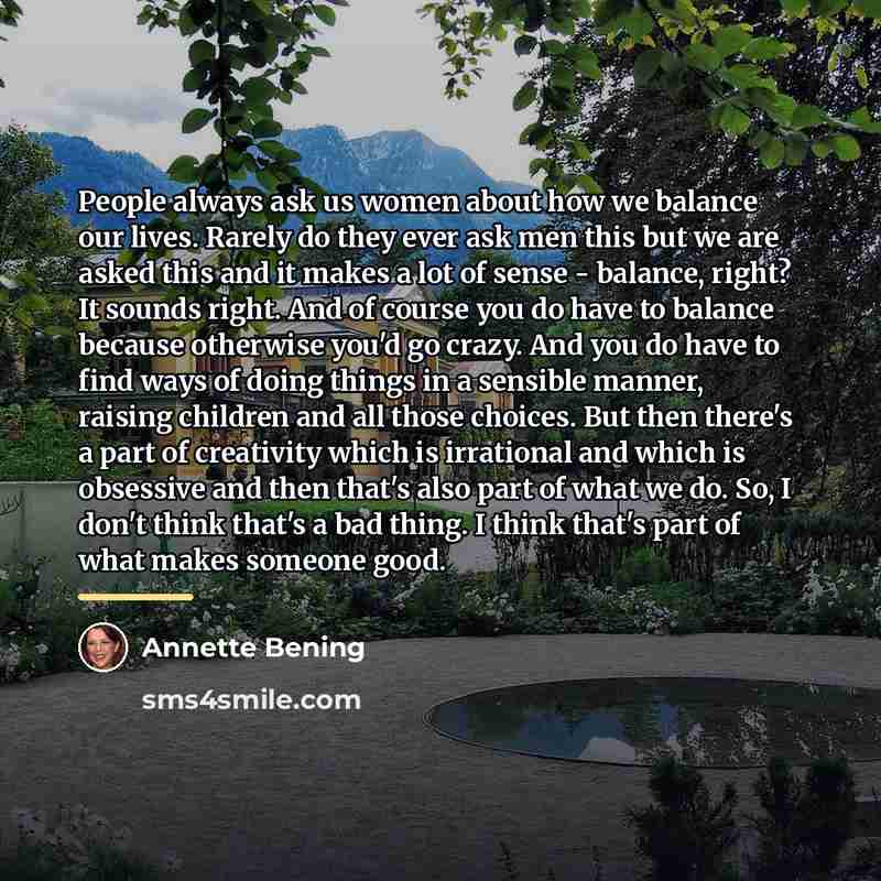 “People always ask us women about how we balance our…” quote by Annette Bening