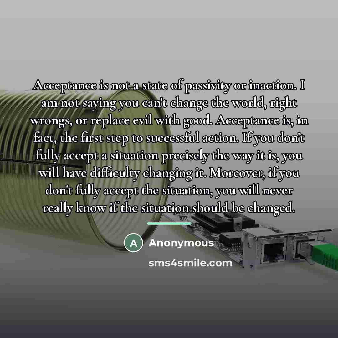 “Acceptance is not a state of passivity or inaction. I…” quote by Anonymous