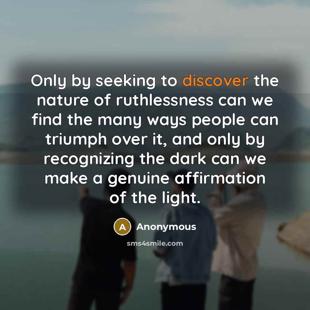 “Only by seeking to discover the nature of ruthlessness can…” quote by Anonymous