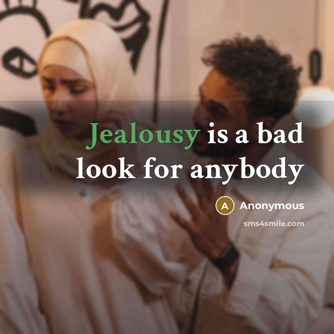 “Jealousy is a bad look for anybody…” quote by Anonymous