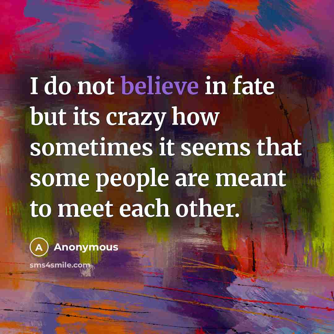 “I do not believe in fate but its crazy how…” quote by Anonymous