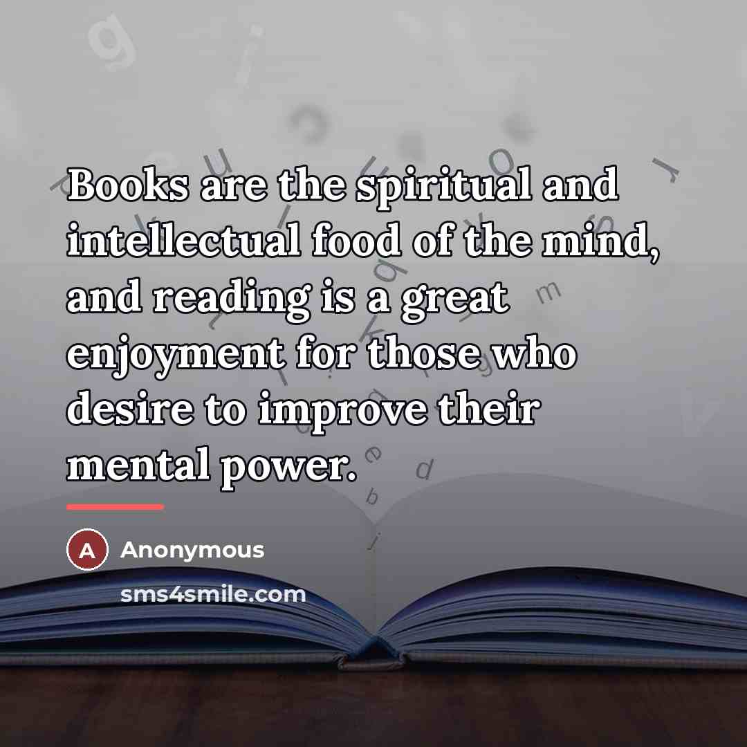 “Books are the spiritual and intellectual food of the mind,…” quote by Anonymous