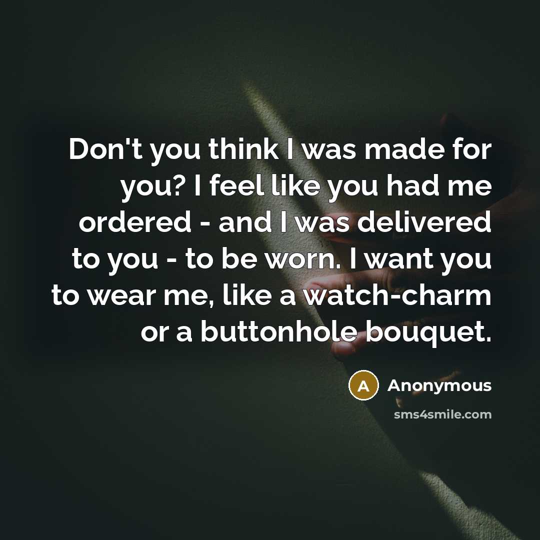 “Don't you think I was made for you? I feel…” quote by Anonymous