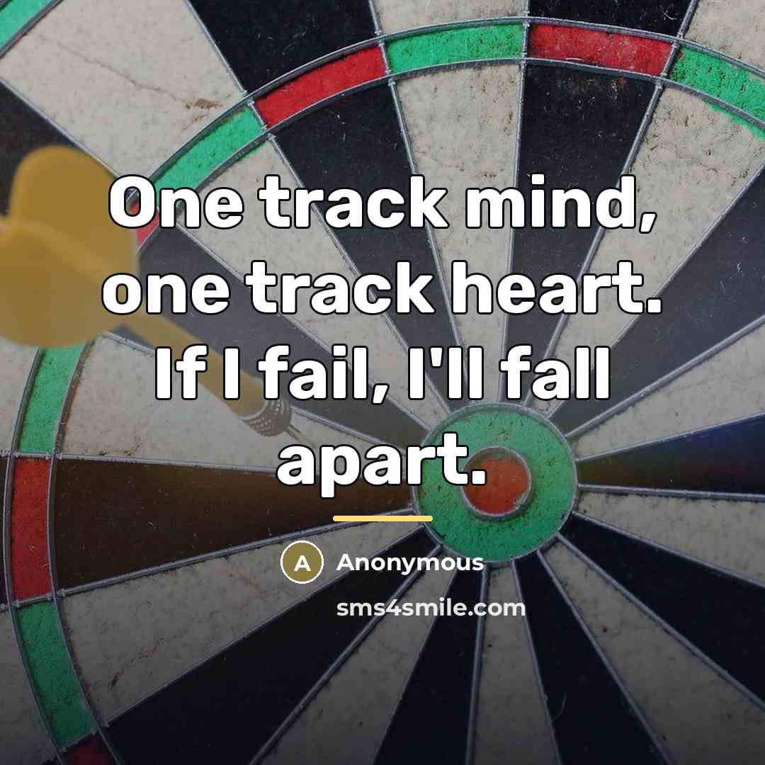 “One track mind, one track heart. If I fail, I'll…” quote by Anonymous