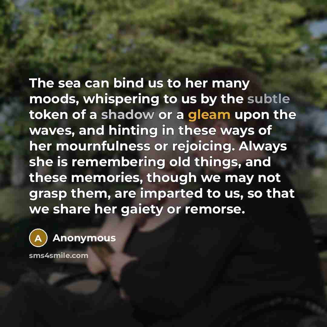 “The sea can bind us to her many moods, whispering…” quote by Anonymous