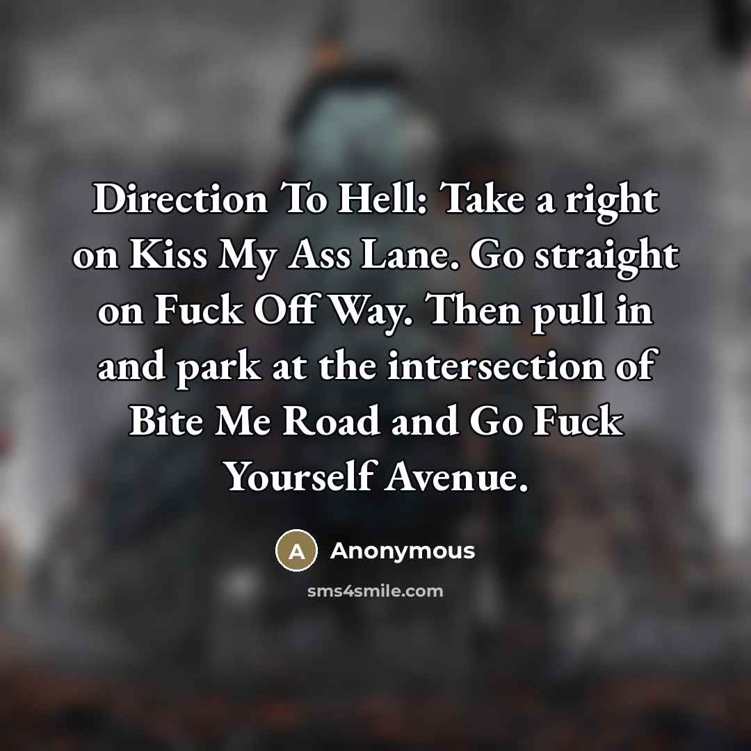 “Direction To Hell: Take a right on Kiss My Ass…” quote by Anonymous