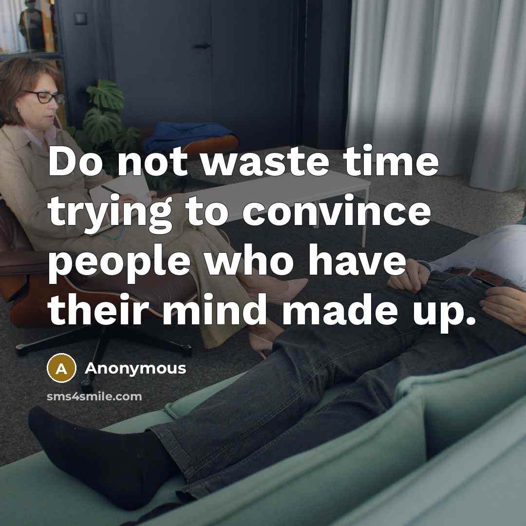 “Do not waste time trying to convince people who have…” quote by Anonymous