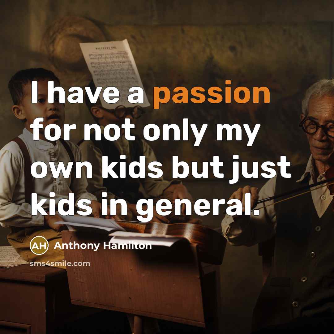 “I have a passion for not only my own kids…” quote by Anthony Hamilton