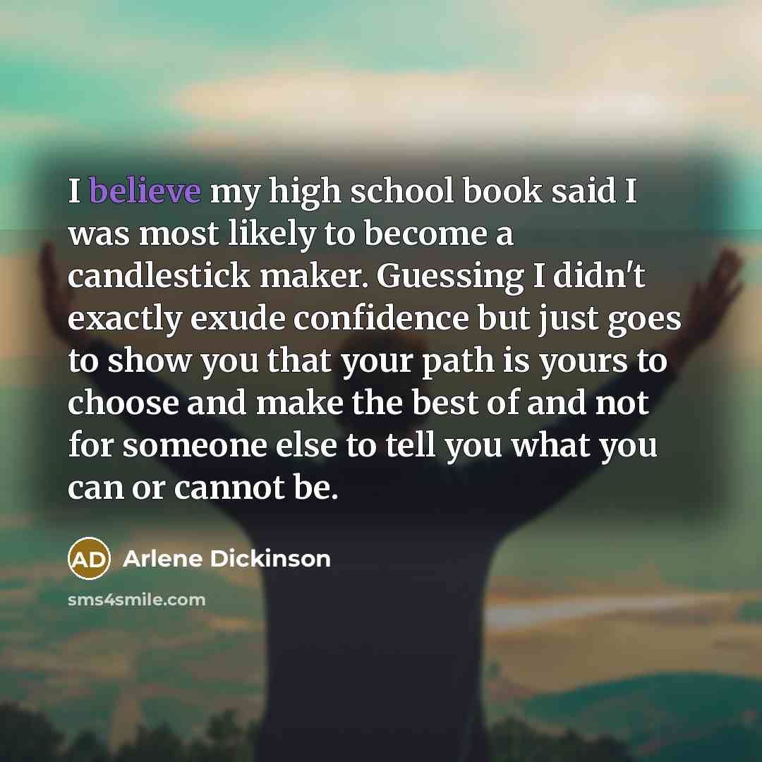 “I believe my high school book said I was most…” quote by Arlene Dickinson