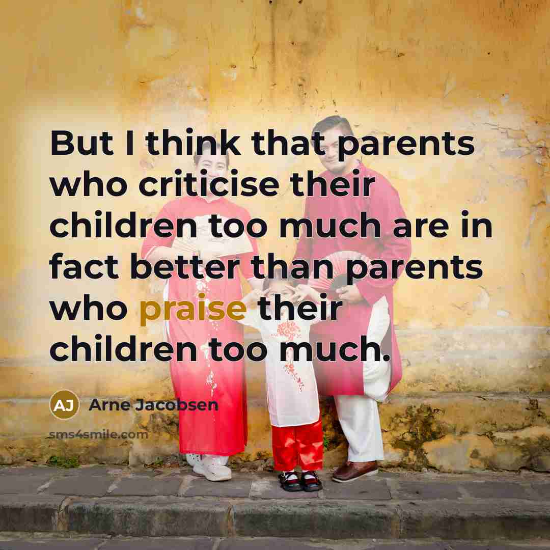 “But I think that parents who criticise their children too…” quote by Arne Jacobsen