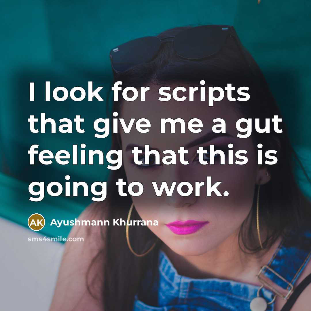 “I look for scripts that give me a gut feeling…” quote by Ayushmann Khurrana