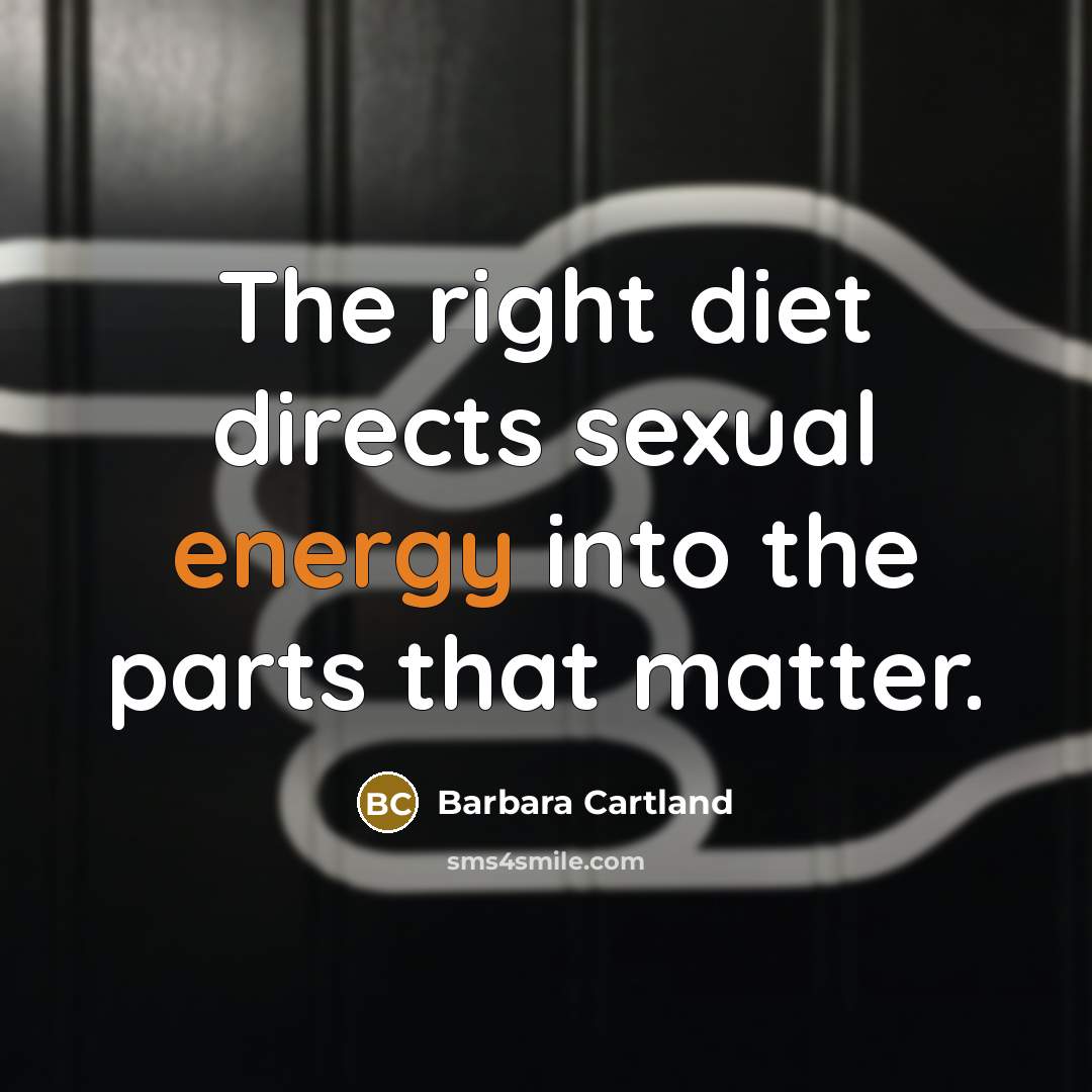 “The right diet directs sexual energy into the parts that…” quote by Barbara Cartland