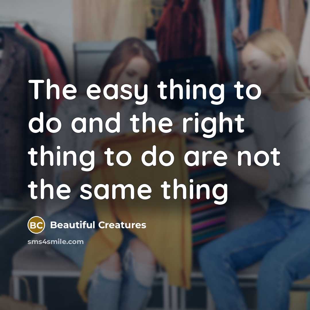 “The easy thing to do and the right thing to…” quote by Beautiful Creatures