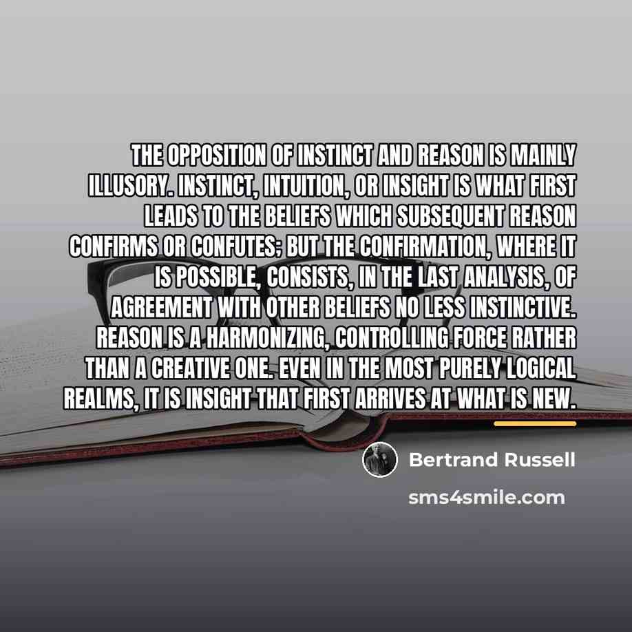 “The opposition of instinct and reason is mainly illusory. Instinct,…” quote by Bertrand Russell