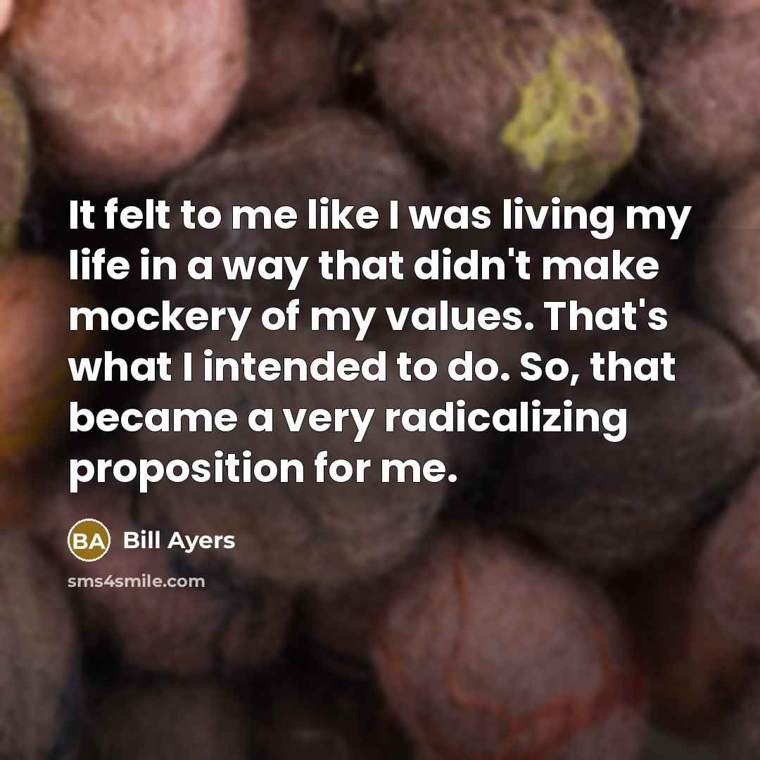 “It felt to me like I was living my life…” quote by Bill Ayers