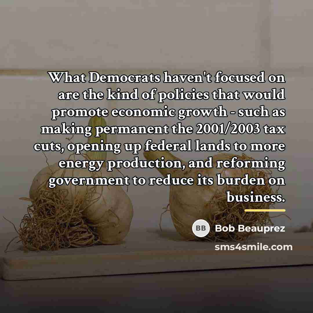 “What Democrats haven't focused on are the kind of policies…” quote by Bob Beauprez