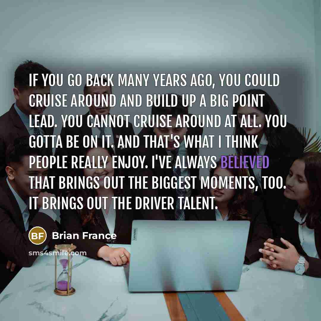 “If you go back many years ago, you could cruise…” quote by Brian France
