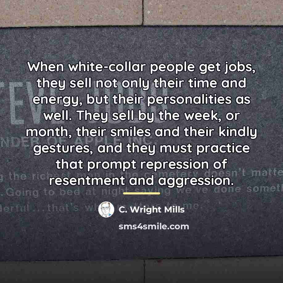 “When white-collar people get jobs, they sell not only their…” quote by C. Wright Mills