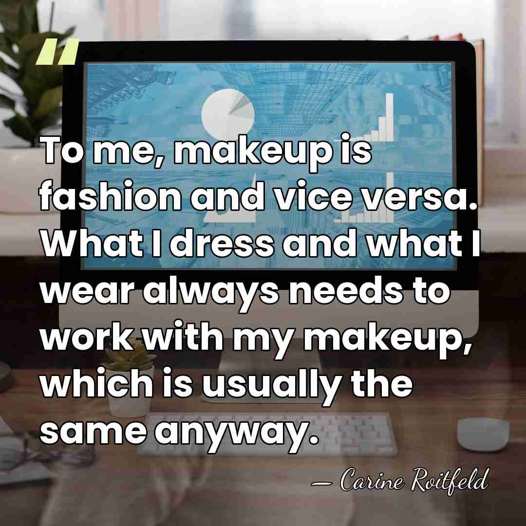 To me, makeup is fashion and vice versa. What I dress and&hellip; - Carine Roitfeld