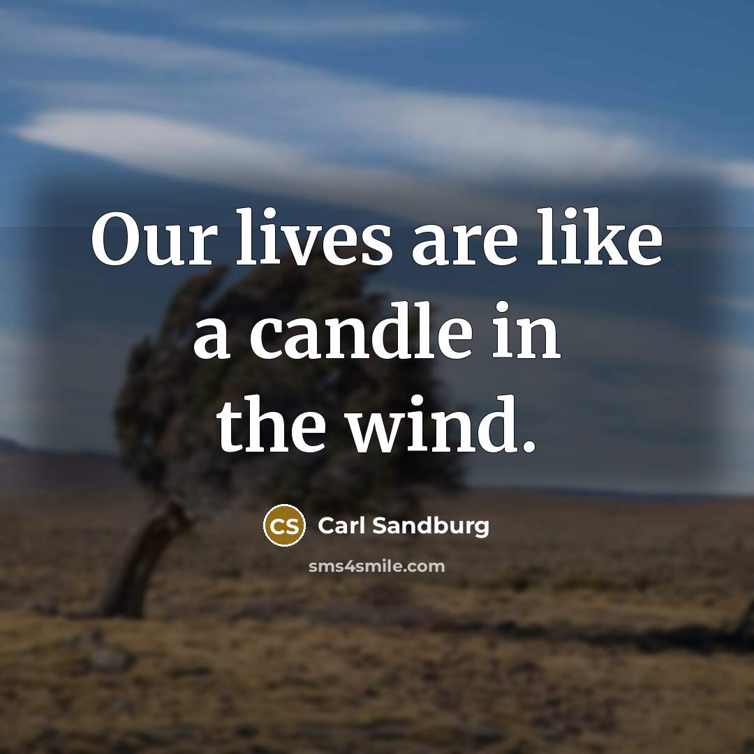 “Our lives are like a candle in the wind.…” quote by Carl Sandburg