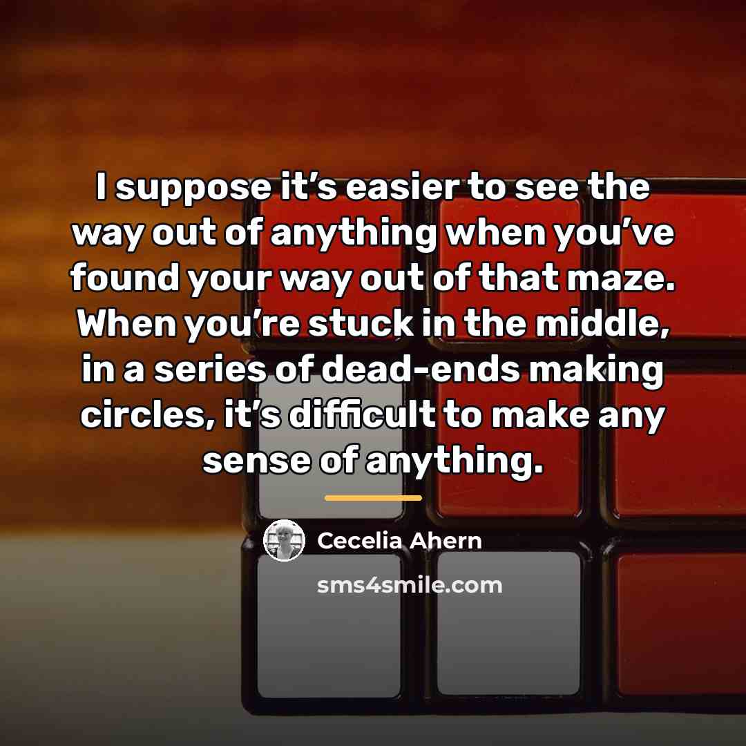 “I suppose it’s easier to see the way out of…” quote by Cecelia Ahern