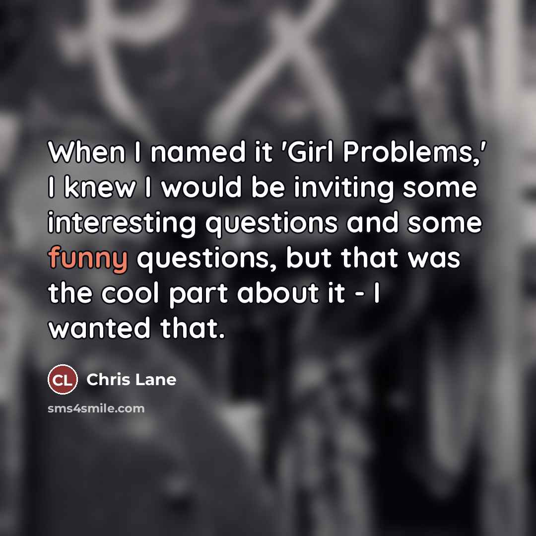 “When I named it 'Girl Problems,' I knew I would…” quote by Chris Lane