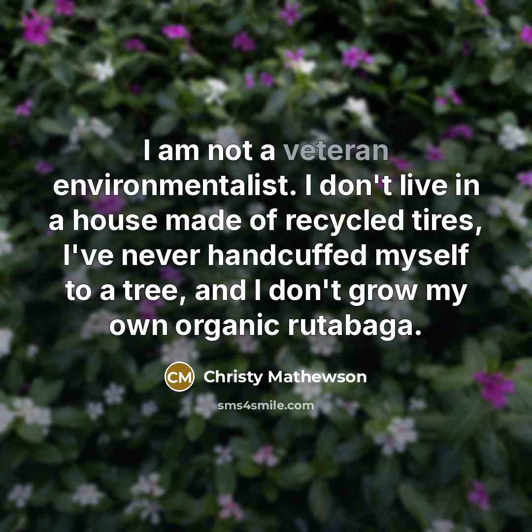 “I am not a veteran environmentalist. I don't live in…” quote by Christy Mathewson