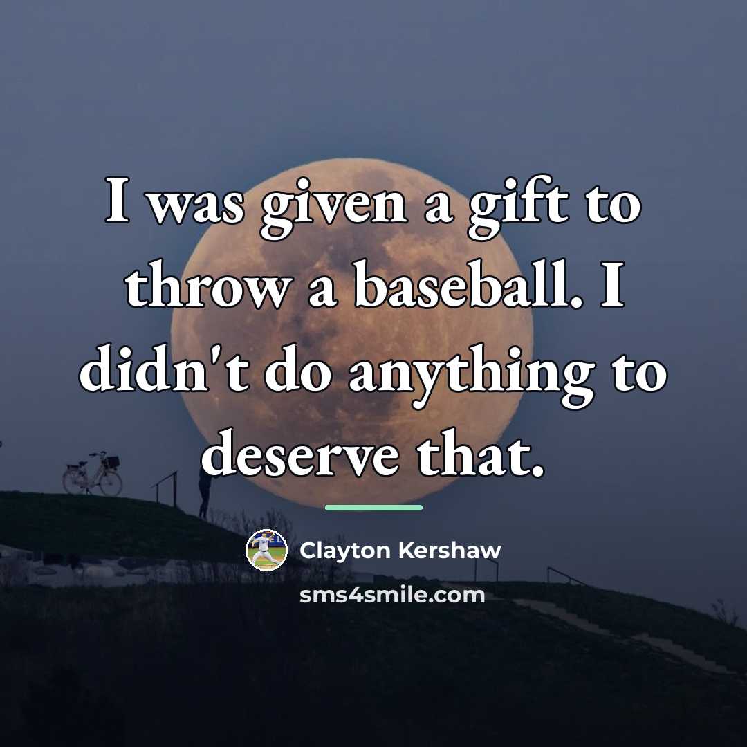 “I was given a gift to throw a baseball. I…” quote by Clayton Kershaw