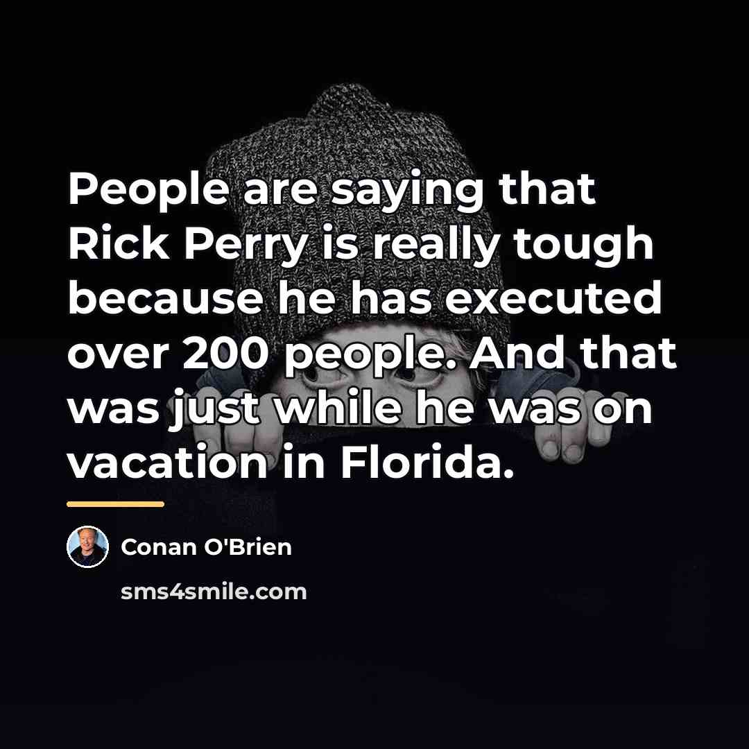 “People are saying that Rick Perry is really tough because…” quote by Conan O'Brien