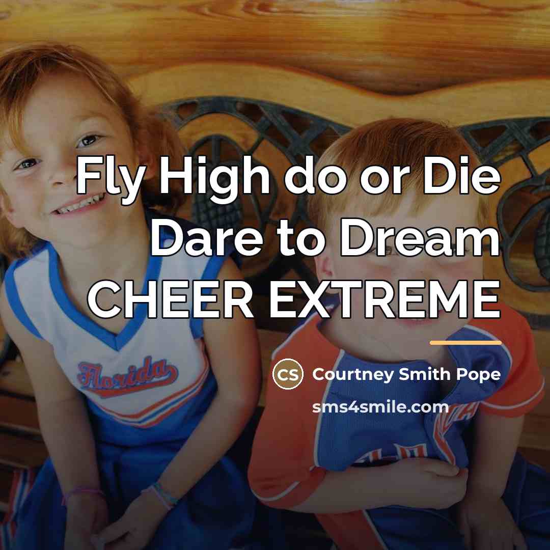 “Fly High do or Die Dare to Dream CHEER EXTREME…” quote by Courtney Smith Pope