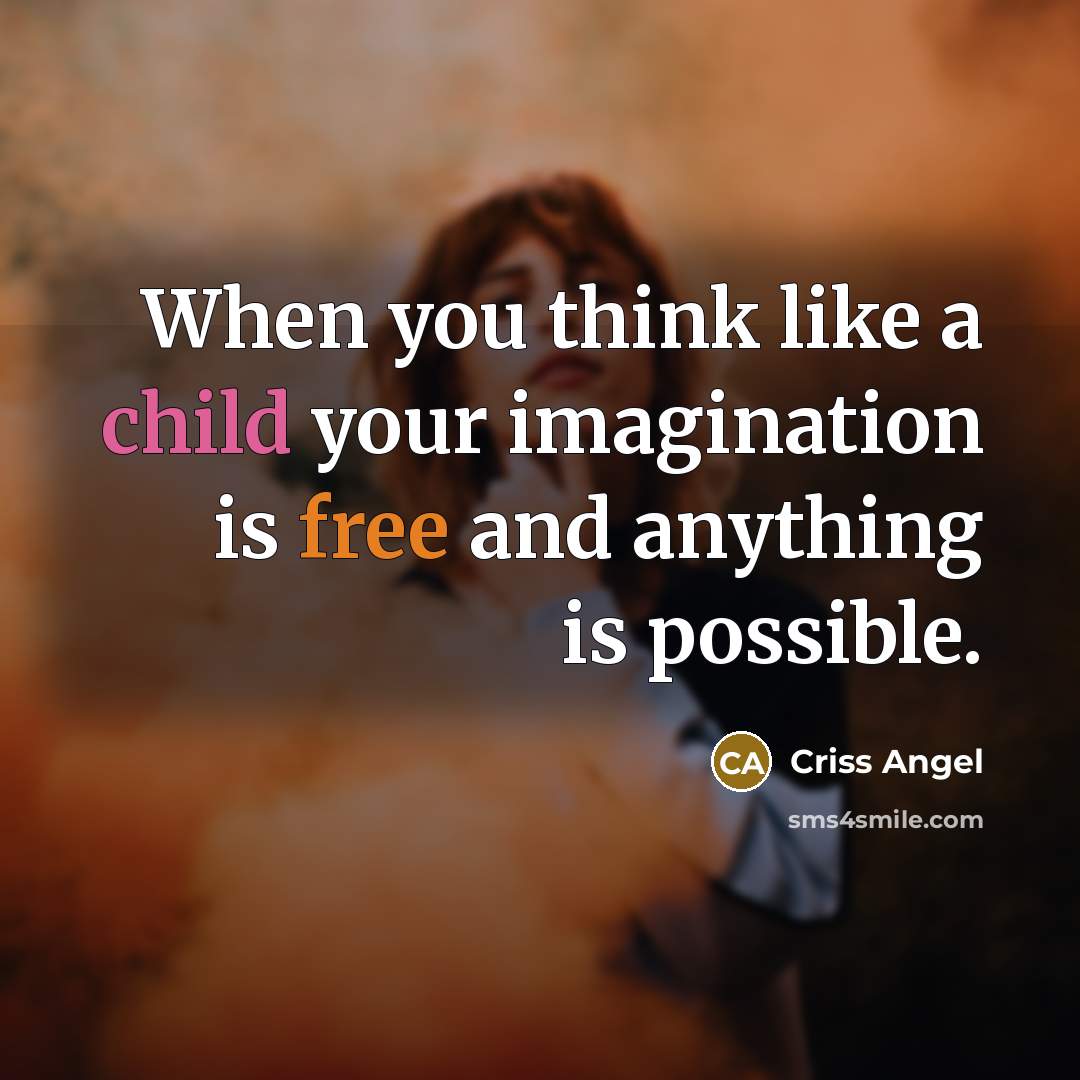 “When you think like a child your imagination is free…” quote by Criss Angel