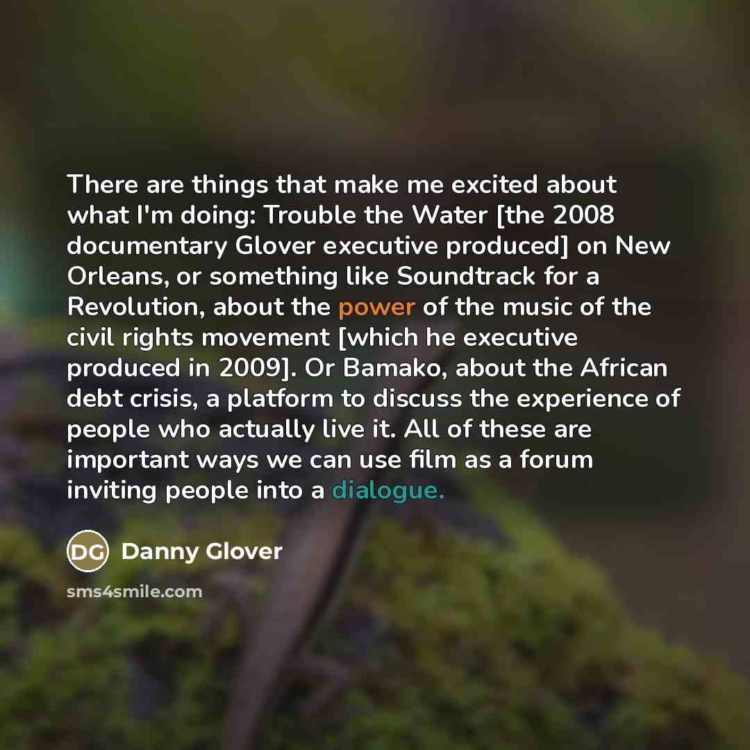 “There are things that make me excited about what I'm…” quote by Danny Glover